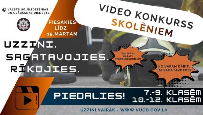 Fonā ugunsdzēsēja asfalts uz kura novietota ugunsdzēsēja glābēja baltā ķivere un blakus redzami arī zābaki. Kreisajā malā teksts - Uzzini, sagatavojies, rīkojies. Labās malas augšējā labajā stūrī teksts: Video konkurss skolēniem. Apakšējā daļā aicinājums: Piedalies! Kam blakus norādītas klašu grupas