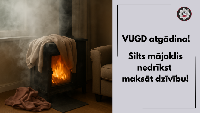 VUGD atgādina! Silts mājoklis nedrīkst maksāt dzīvību!