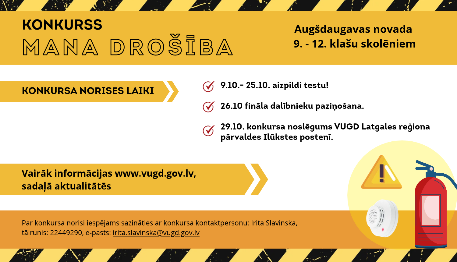 Augšpusē uzraksts konkurss "Mana drosība". Zem tā informācija, kas var piedalīties konkursā un cik tam ir kārtu, kā arī norādīta atbildīgās personas kontaktinformācija. Labajā apakšējā stūrī uzzīmēts dūmu detektors, brīdinājuma zīme un ugunsdzēšamais aparāts.