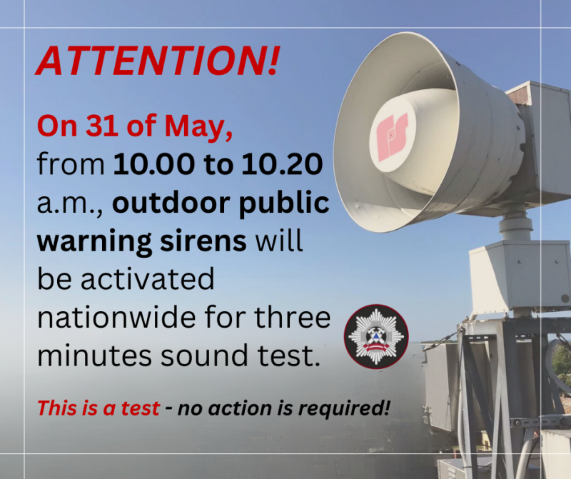 Attention! On 31st of May, from 10.00 to 10.20 a.m., outdoor public warning sirens will be activated nationwide for three minutes sound test. This is a test - no action is required!