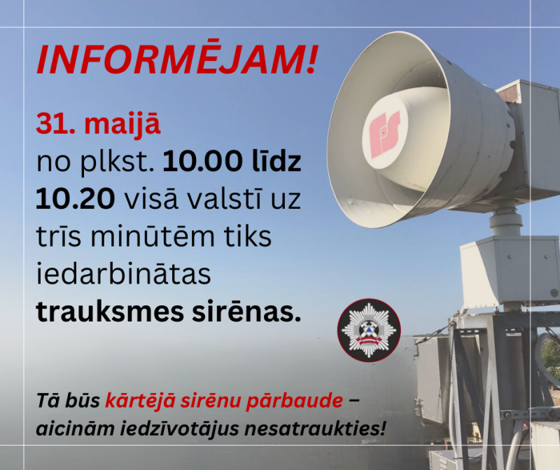 Labajā malā balta sirēna. Kreisajā malā teksts: Informējam! 31.maijā no plkst. 10.00 līdz 10.20 visā valstī uz trīs minūtēm tiks iedarbinātas trauksmes sirēnas. Tā būs kārtējā sirēnu pārbaude - aicinām iedzīvotājus nesatraukties.