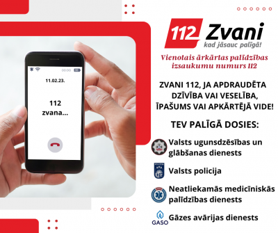 Plakāts. Kreisajā malā cilvēks rokās tur telefonu, kura displejā redzams "112" zvana. Labajā pusē teksts: Vienotais ārkārtas palīdzības izsaukumu numurs 112. Zvani 112, ja apdraudēta dzīvība vai veselība, īpašums vai apkārtējā vide. Tev palīgā dosies - Valsts ugunsdzēsības un glābšanas dienests, Valsts policija, Neatliekamās medicīniskās palīdzības dienests, Gāzes avārijas dienests