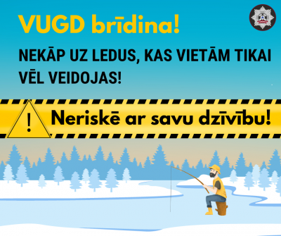 Attēla apakšā zīmējums, kurā uz aizsalušas ūdenstilpes apsēdies zemledus makšķernieks un ķer zivis. Viņam fonā gaiši zilas un tumši zilas egles. Virs zīmējuma teksts: VUGD brīdina! Nekāp uz ledus, kas vietām tikai vēl veidojas! Neriskē ar savu dzīvību! 