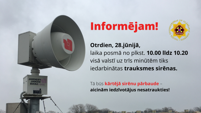 Vizuāli informatīvs paziņojums: Informējam! Otrdien, 28.jūnijā, laika posmā no plkst. 10.00 līdz 10.20 visā valstī uz trīs minūtēm tiks iedarbinātas trauksmes sirēnas. Tā būs kārtējā sirēnu pārbaude  - aicinām iedzīvotājus nesatraukties! 