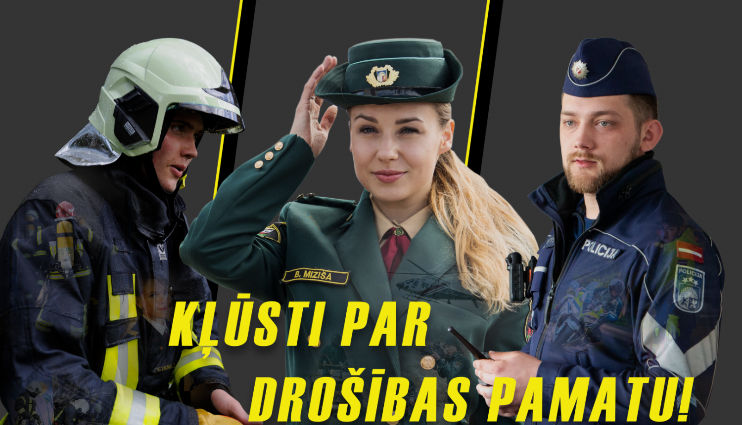 Ilustratīvs attēls "Kļūsti par drošības pamatu"! Kreisajā malā redzams ugunsdzēsējs glābējs, labajā malā - policists, bet viņiem pa vidu stāv robežsardze. 