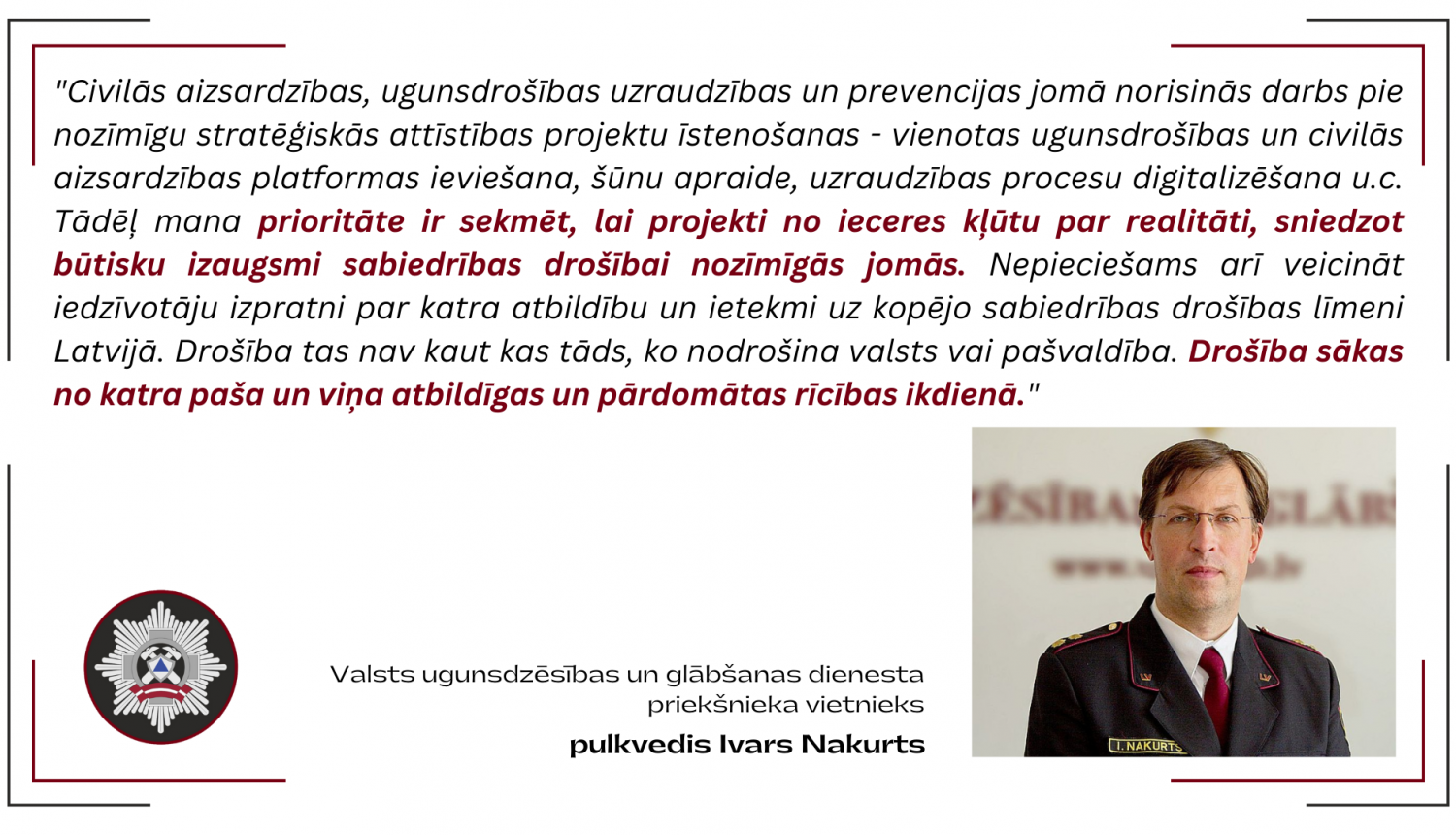 Valsts ugunsdzēsības un glābšanas dienesta priekšnieka vietnieka pulkveža Ivara Nakurta citāts par izvirzītajām prioritātēm, dienesta logo un Ivara Nakurta portrets