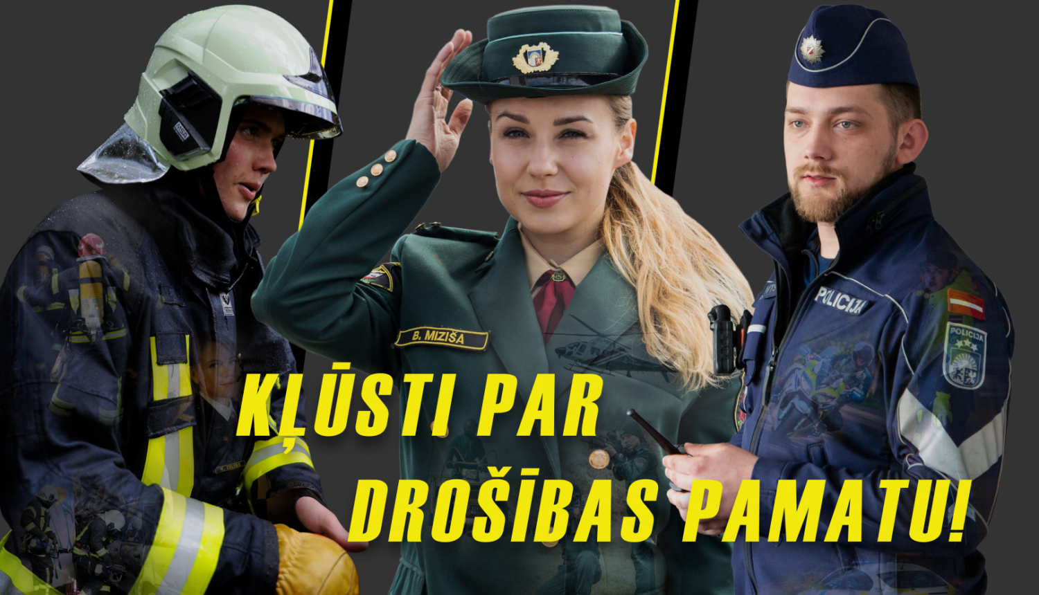 Ilustratīvs attēls "Kļūsti par drošības pamatu"! Kreisajā malā redzams ugunsdzēsējs glābējs, labajā malā - policists, bet viņiem pa vidu stāv robežsardze. 